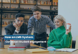 How an LMS System Can Boost Student Engagement