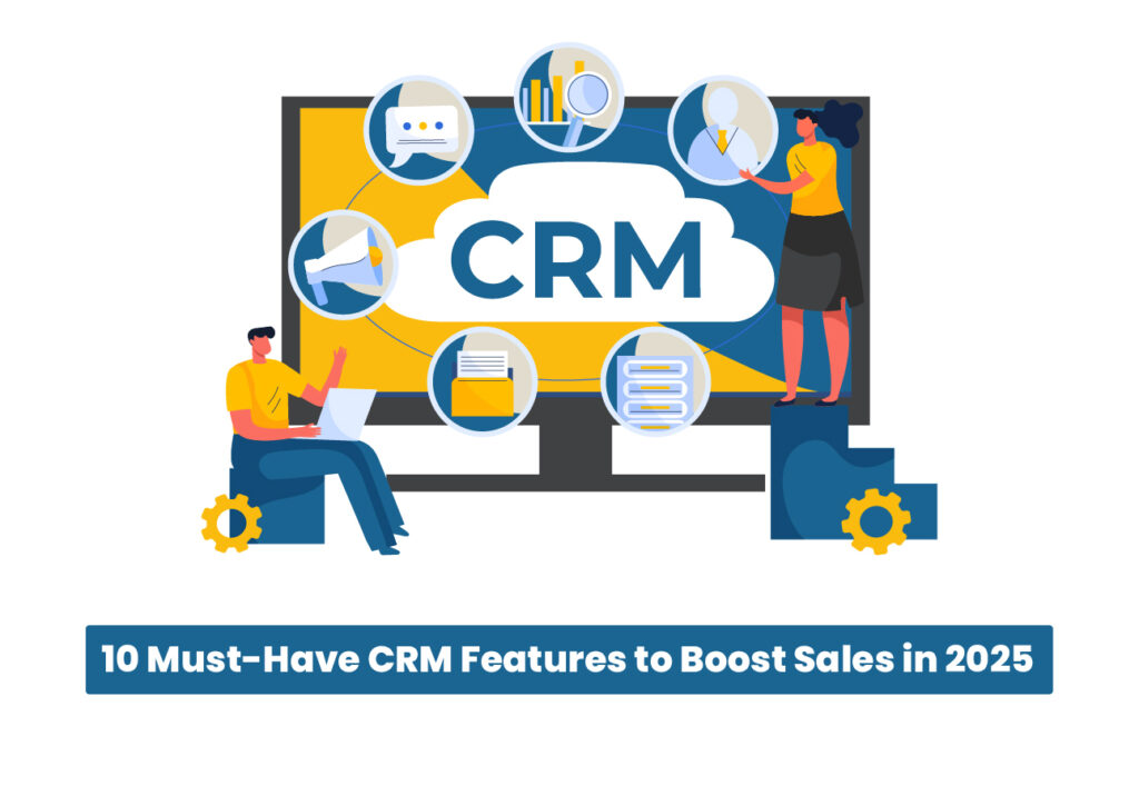 10 Must-Have CRM Features to Boost Sales in 2025
