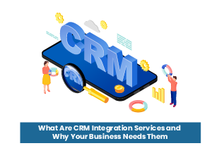What are crm integration services and why your business needs them