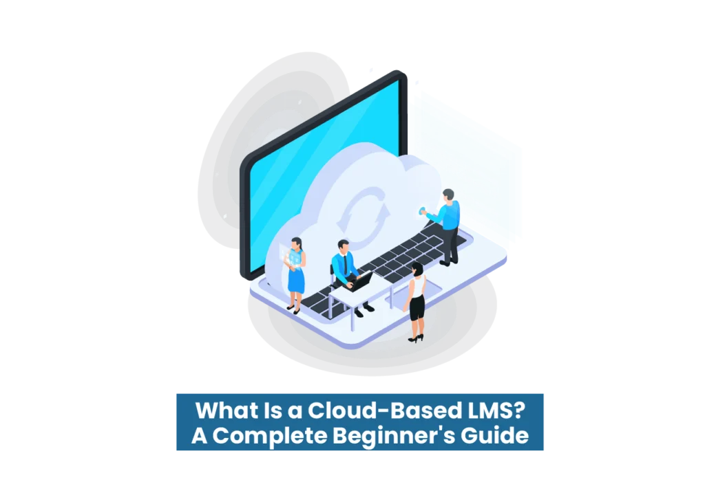 what is cloud based LMS . Complete beginners guide
