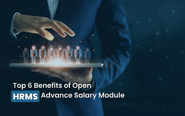 Top 6 Benefits of Open HRMS Advance Salary Module